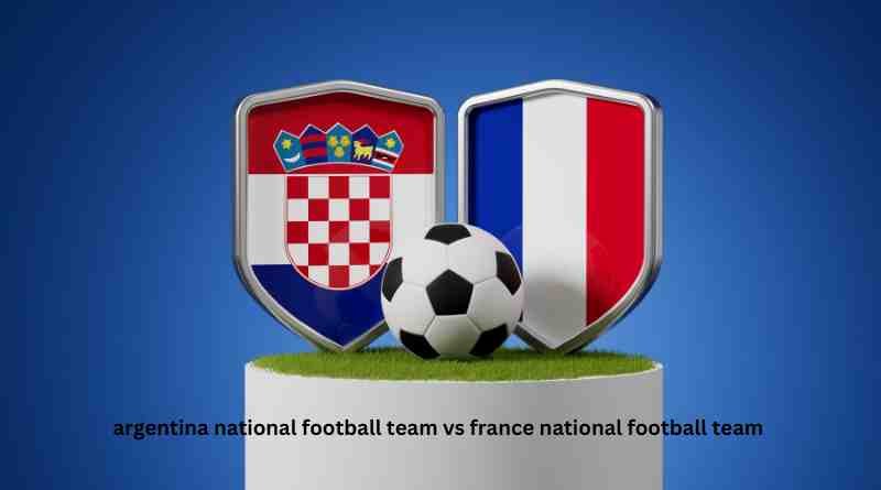 argentina national football team vs france national football team timeline