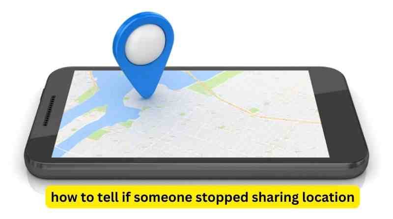 how to tell if someone stopped sharing location (1)