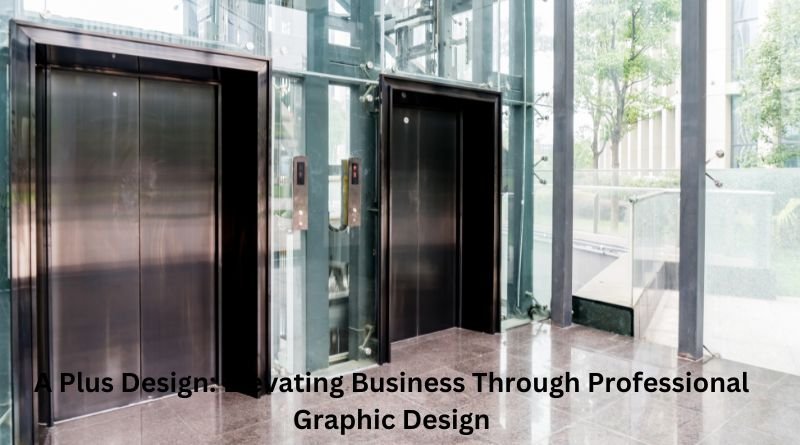 A Plus Design: Elevating Business Through Professional Graphic Design